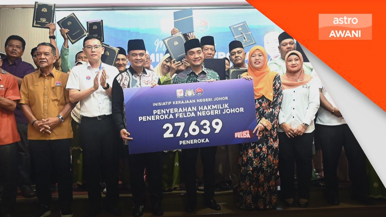 Johor selesai 99.99 peratus isu geran peneroka FELDA