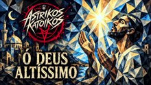 Astrikos Katoikos - "Ó Deus Altíssimo"