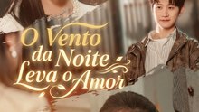 [Dublado]O Vento da Noite Leva o Amor | Full 60 Eps SD Drama 2026