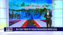 Bea Cukai Sita 43 Kontainer Berisi 6.747 Bale Pakaian Bekas Impor Ilegal | SAPA SIANG