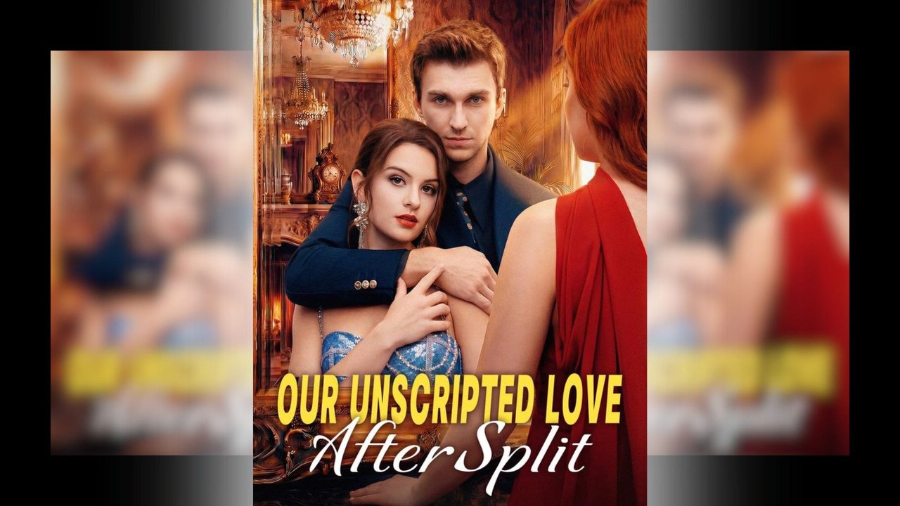 Our Unscripted Love After Split #engsub #watchfull💎🔥🌟