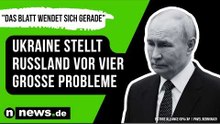 "Das Blatt wendet sich gerade" - Ukraine stellt Russland vor vier große Probleme