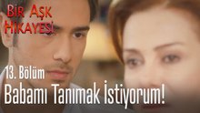 Tolga, babasını tanımak istiyor! - Bir Aşk Hikayesi 13. Bölüm