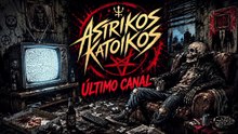 Astrikos Katoikos - "Último Canal"