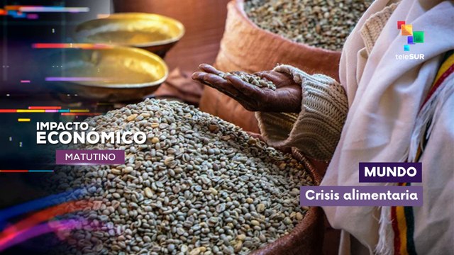 Impacto Económico | Mundo | Crisis alimentaria