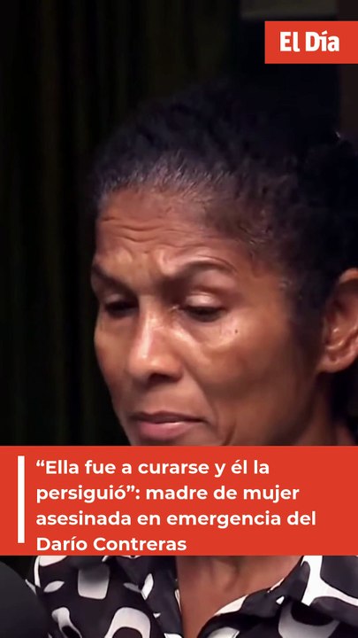“Ella fue a curarse y él la persiguió”: madre de mujer asesinada en emergencia del Darío Contreras