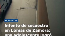 Intento de secuestro en Lomas de Zamora- una adolescente logró escapar y todo quedó grabado