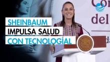 Sheinbaum presenta avances de estrategia de modernización tecnológica en sector salud