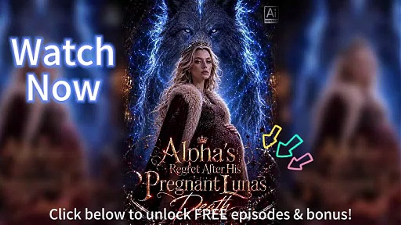 🌙 Alpha's Regret After His Pregnant Luna's Death EngSub Episodes
