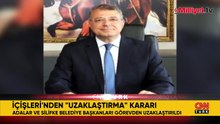İçişleri Bakanlığı duyurdu: CHP'li 2 Belediye Başkanı görevden uzaklaştırıldı