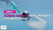 ¿Cómo saber si eres alérgico a la penicilina?