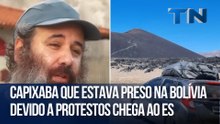 Capixaba que estava preso na Bolívia devido a protestos chega ao ES