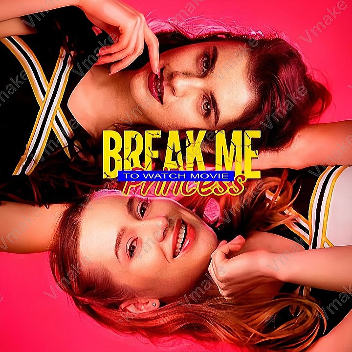 Break Me, Princess (waTch Full) -Movie