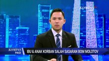 Ibu dan Anak Jadi Korban Diduga Salah Sasaran dalam Aksi Peledakan Bom Molotov di Koja | KOMPAS PAGI