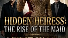 Hidden Heiress: The Rise of the Maid | Billionaire Heiress, Revenge Drama, Full Episode