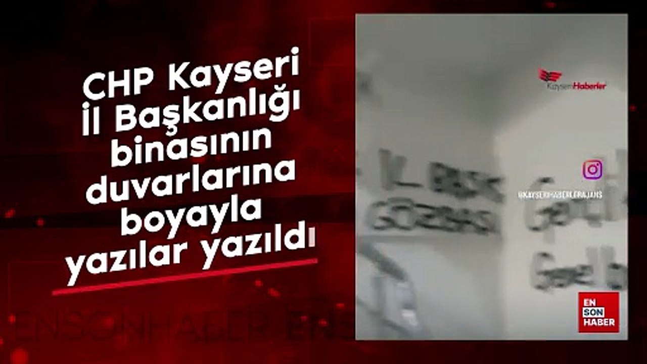 CHP Kayseri İl Başkanlığı binasının duvarlarına boyayla yazılar yazıldı