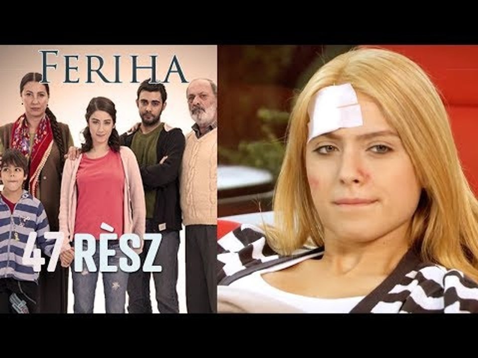 Feriha - 47. rész