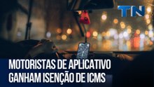 Motoristas de aplicativo ganham isenção de ICMS