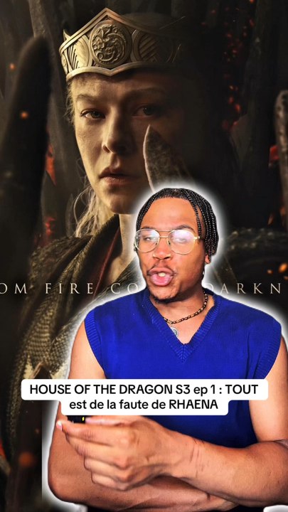 HOUSE OF THE DRAGON S3 ep 1 : TOUT est de la faute de Rhaena