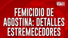 Femicidio de Agostina: detalles estremecedores