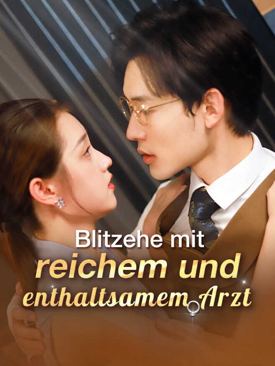 Blitzehe mit reichem und enthaltsamem Arzt | Komplette Serie | Short Drama Deutsch