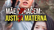 Mãe Coragem: Justiça Materna | Série Completa | Short Drama Português