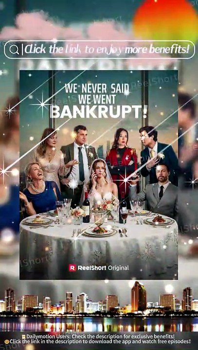 🌶️HOT💕We Never Said We Went Bankrupt - From Betrayal to Triumph | Dailymotion #ReelShort