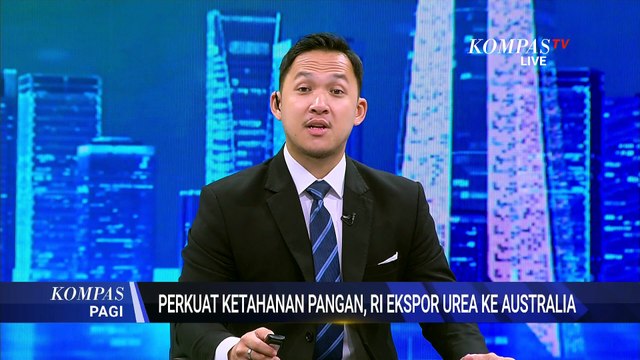 Indonesia Kirim 47.250 Ton Pupuk Urea ke Australia melalui Kerja Sama G2G | KOMPAS PAGI