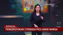 Pengeroyokan 3 Pemuda Picu Amuk Massa di Maros, Rumah Terduga Pelaku Dikepung | BORGOL