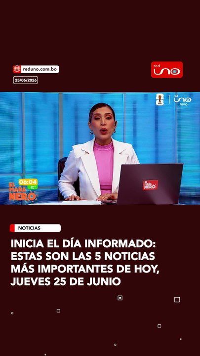 Estas son las 5 noticias más importantes de hoy, jueves 25 de junio