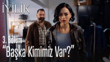 Bizim birbirimizden başka kimimiz var? - İyilik 3. Bölüm