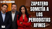 La Retaguardia #964 / ¡Zapatero arrodillaba a los periodistas chupones de la sincronizada!