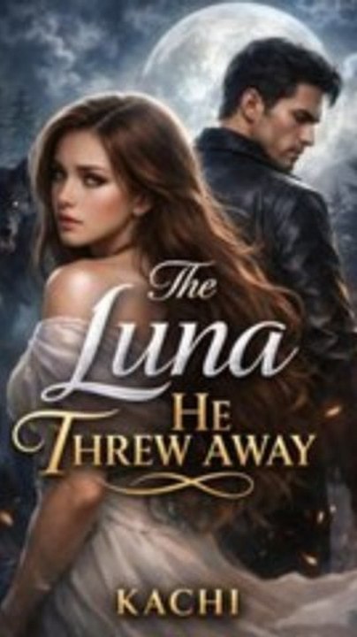 The Luna They Threw Away - Ultimate Revenge Story | Full Drama