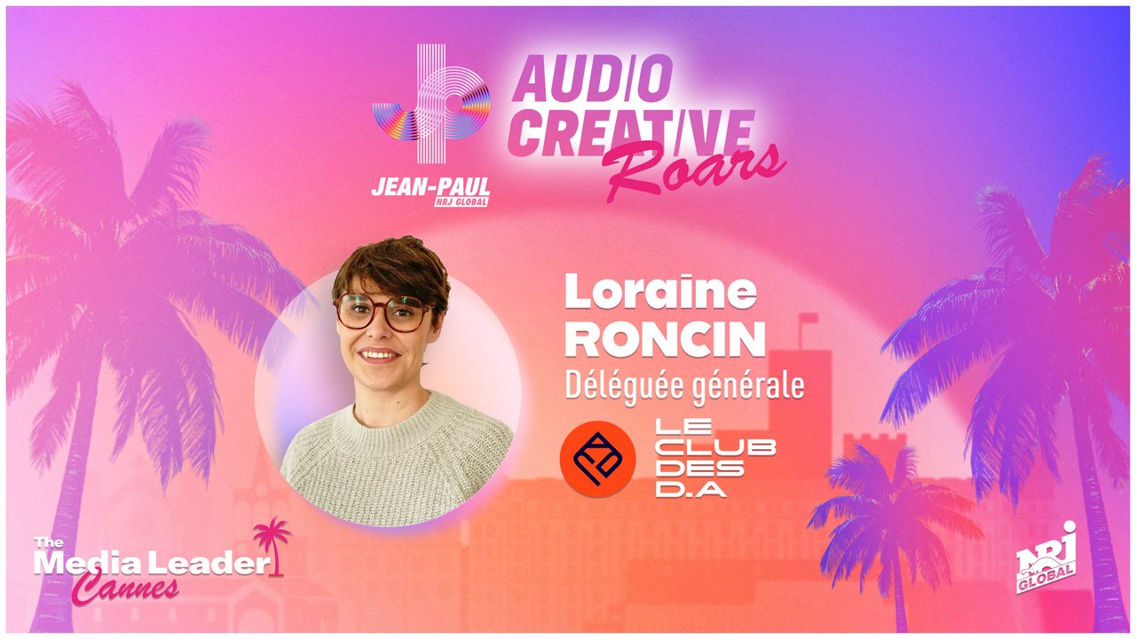 Cannes Lions 2026 : Audio Creative Roars - Loraine Roncin, Déléguée Générale du Club des D.A