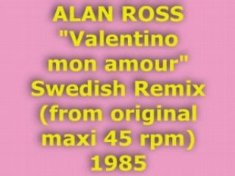 ALAN ROSS Valentino mon amour Swedish Remix 1985