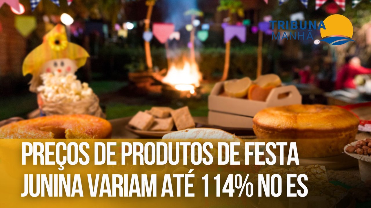 Preços de produtos de festa junina variam até 114% no ES