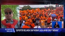 Situasi Suporter Belanda Siap Nobar Laga Akhir Grup Neraka | KOMPAS MALAM