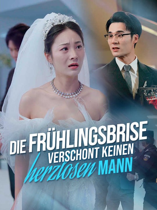 Die frühlingsbrise verschont keinen herzlosen mann | komplette serie | short drama deutsch