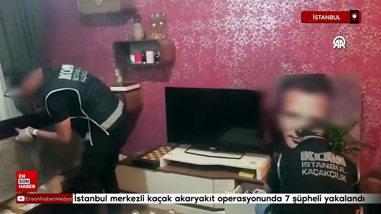 İstanbul merkezli kaçak akaryakıt operasyonunda 7 şüpheli yakalandı