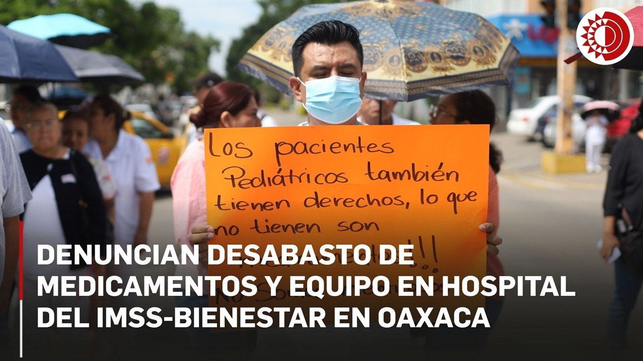 Trabajadores de la salud denuncian desabasto de medicamentos y equipo en el hospital del IMSS-Bienestar en Oaxaca