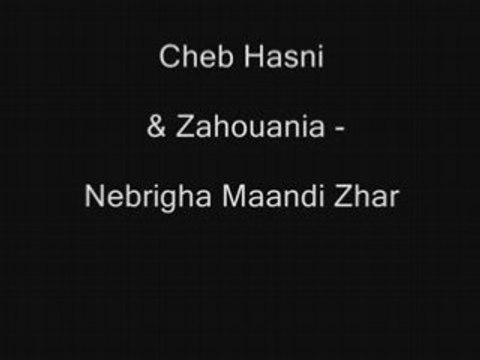 Cheb Hasni Zahouania nebrigha maandi zhar