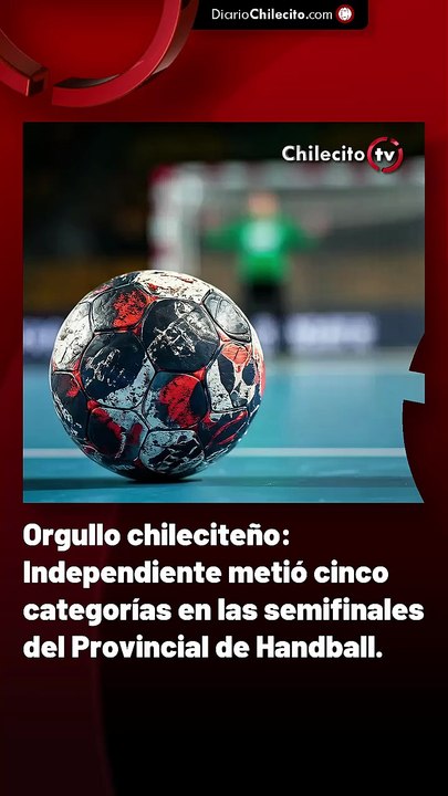 Orgullo chileciteño: Independiente metió cinco categorías en las semifinales del Provincial de Handball.