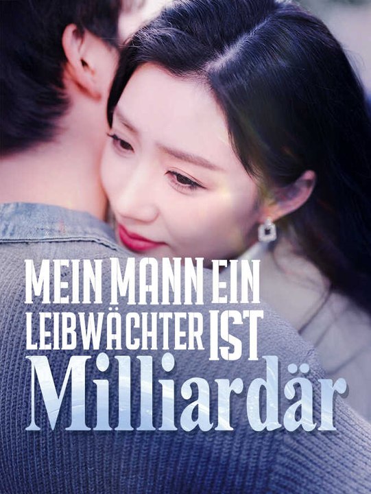 Mein Mann, ein Leibwächter, ist Milliardär | Komplette Serie | Short Drama Deutsch