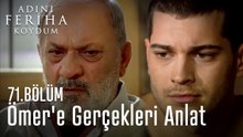 Ömer'e Gerçekleri Anlat - Adını Feriha Koydum 71.Bölüm