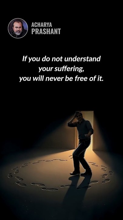 Understand Suffering || Acharya Prashant