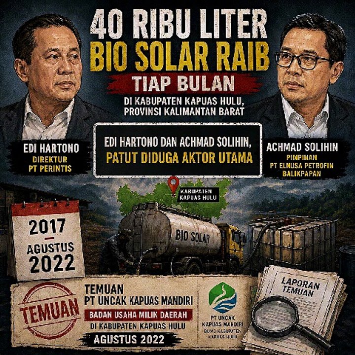 Edi Hartono Achmad Solihin Diduga Tokoh Utama 40 Ribu Liter Bio Solar Raib Tiap Bulan di Kabupaten Kapuas Hulu di Provinsi Kalimantan Barat