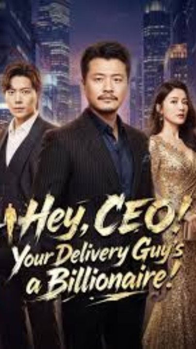 HEY, CEO! YOUR DELIVERY GUY'S A BILLIONAIRE MUST-WATCH ROMANCE DRAMA FULL