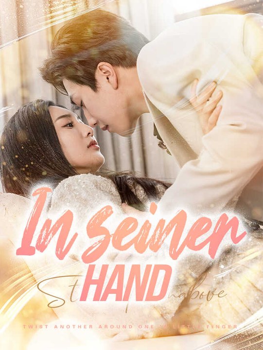 In seiner Hand | Komplette Serie | Short Drama Deutsch