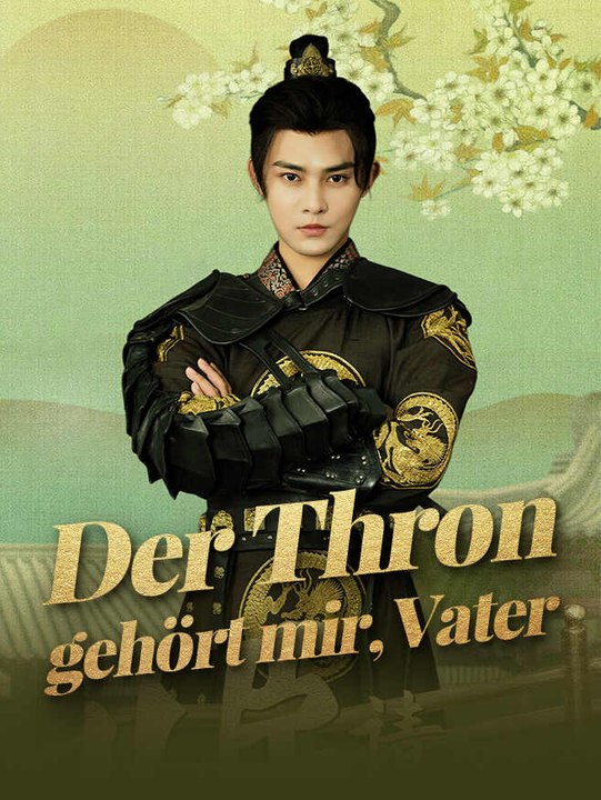 Der Thron gehört mir, Vater | Komplette Serie | Short Drama Deutsch