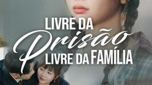 Livre da Prisão, Livre da Família | Série Completa | Short Drama Português